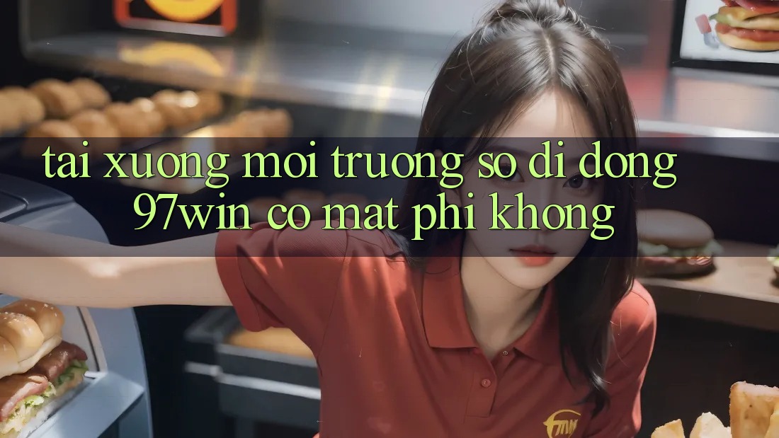 Tải xuống môi trường số di động 97win có mất phí không? Tải xuống môi trường số di động 97win có mất phí không?