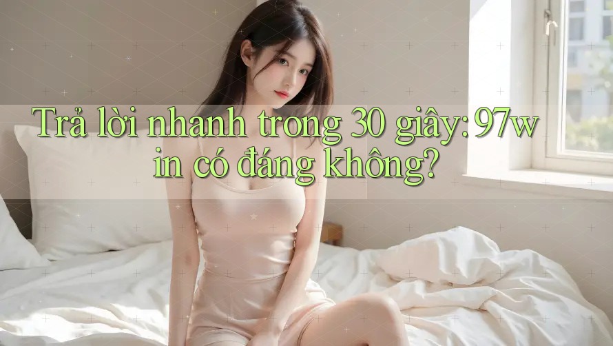 Trả lời nhanh trong 30 giây: 97win có đáng không? Trả lời nhanh trong 30 giây: 97win có đáng không?