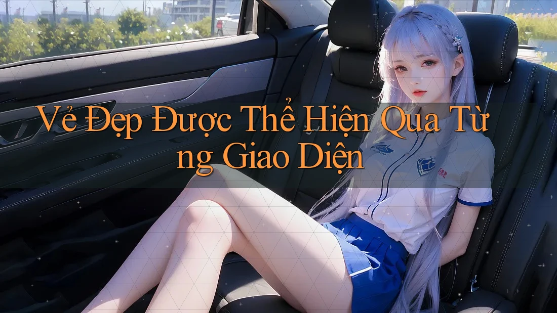 Vẻ Đẹp Được Thể Hiện Qua Từng Giao Diện Vẻ Đẹp Được Thể Hiện Qua Từng Giao Diện